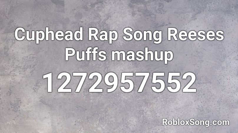 Cuphead Rap Song Reeses Puffs Mashup Roblox Id Roblox Music Codes - roblox cuphead rap id