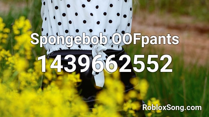 Spongebob OOFpants Roblox ID