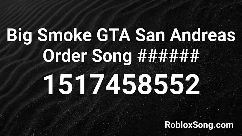 Big Smoke GTA San Andreas Order Song ###### Roblox ID