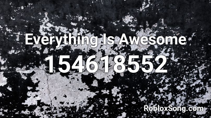 Everything Is Awesome Roblox ID