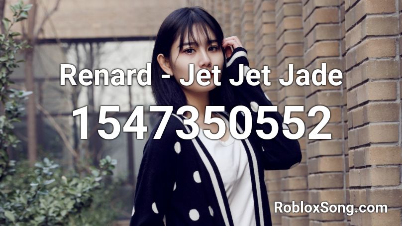 Renard - Jet Jet Jade Roblox ID