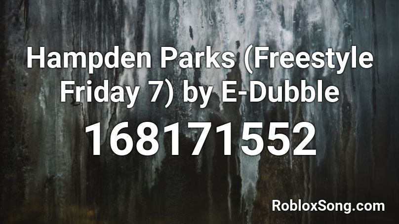 Hampden Parks (Freestyle Friday 7) by E-Dubble Roblox ID