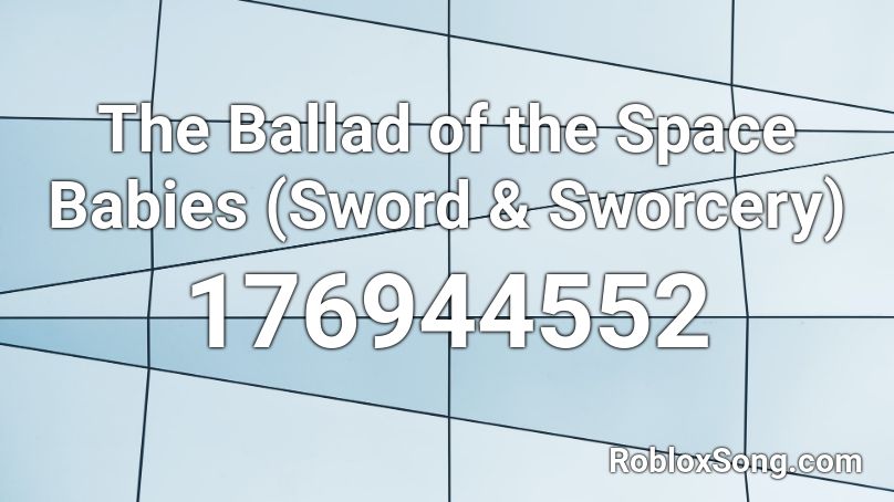 The Ballad of the Space Babies (Sword & Sworcery) Roblox ID