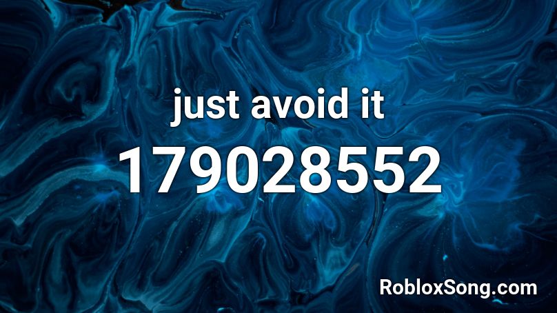 just avoid it Roblox ID