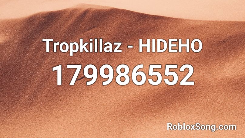 Tropkillaz - HIDEHO Roblox ID