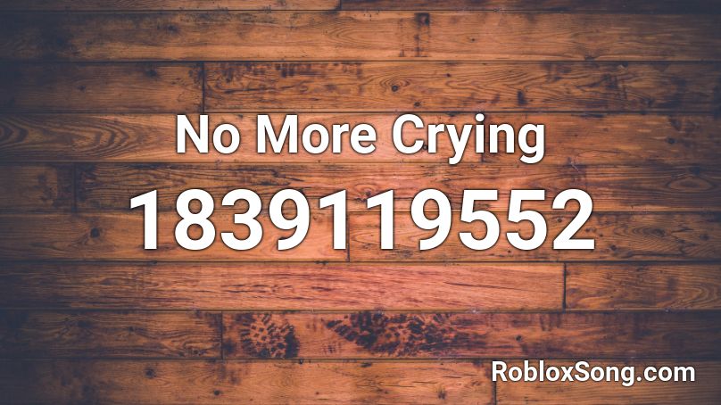 No More Crying Roblox ID