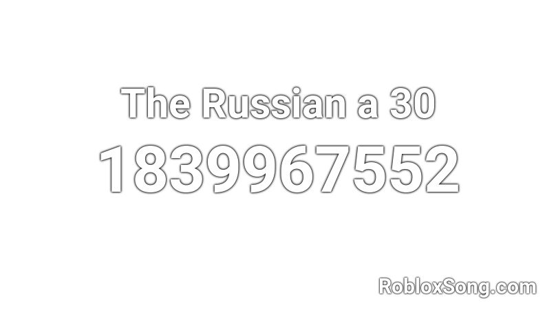 The Russian a 30 Roblox ID