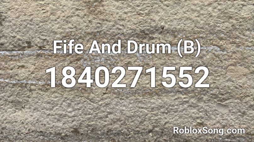 Fife And Drum (B) Roblox ID - Roblox Music Codes