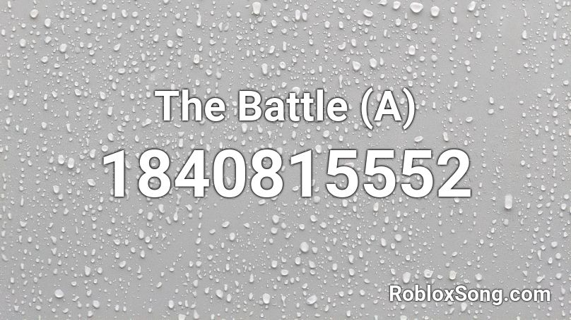 The Battle  (A) Roblox ID