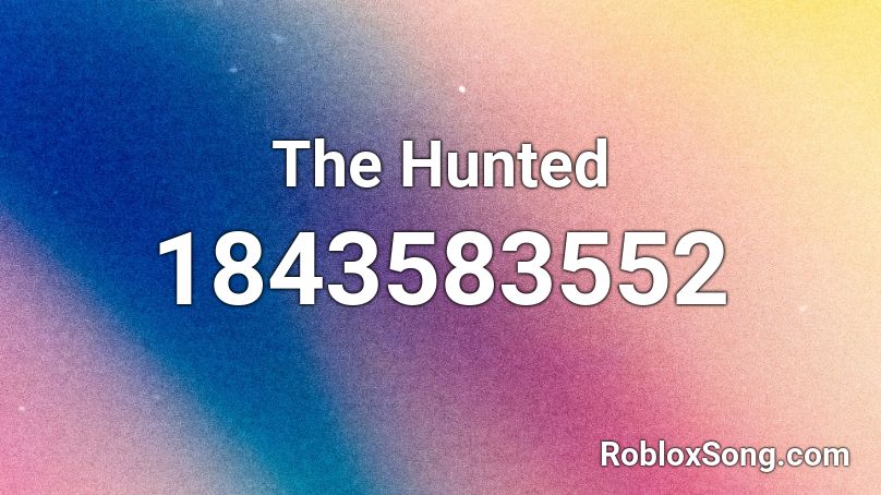 The Hunted Roblox ID