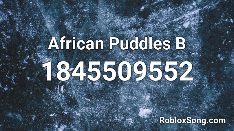 African Puddles  B Roblox ID