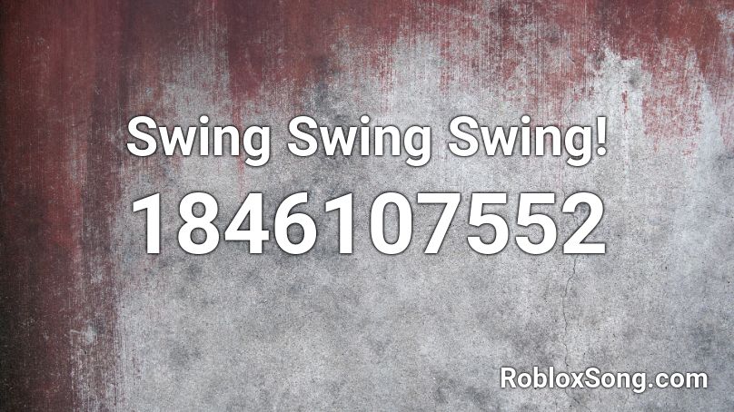 Swing Swing Swing! Roblox ID