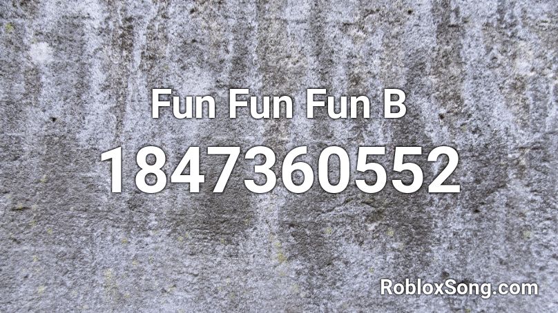 Fun Fun Fun B Roblox ID