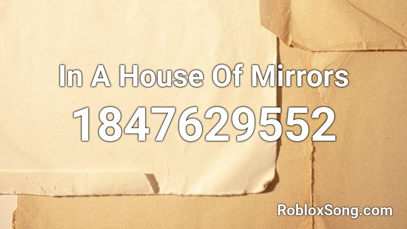 In A House Of Mirrors Roblox ID