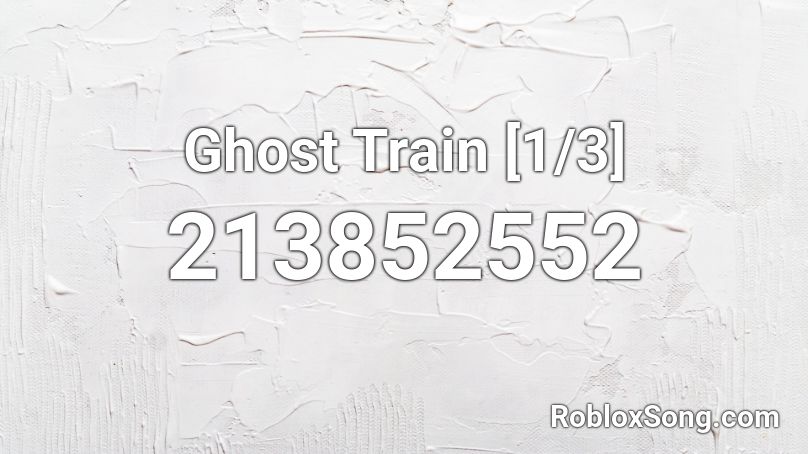 Ghost Train [1/3] Roblox ID