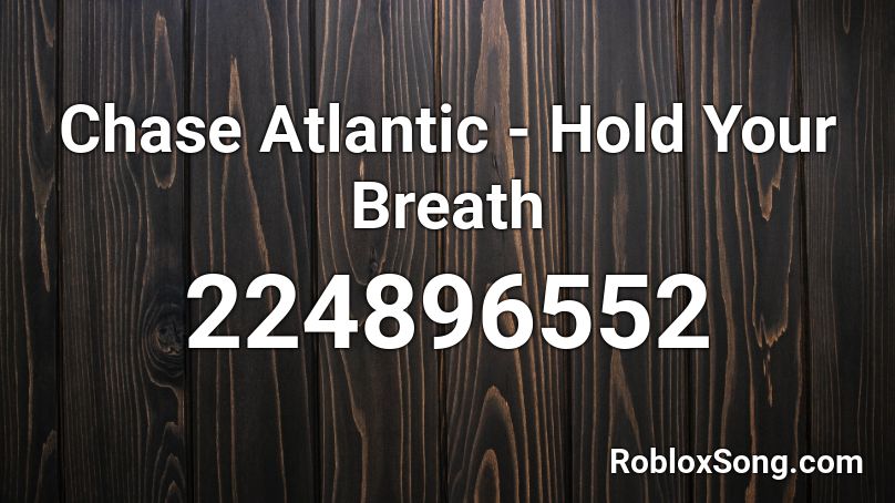Chase Atlantic - Hold Your Breath Roblox ID