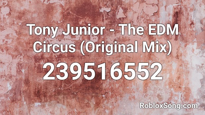 Tony Junior - The EDM Circus (Original Mix) Roblox ID