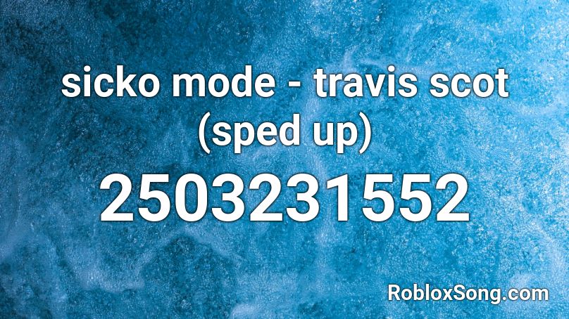 sicko mode - travis scot (sped up) Roblox ID
