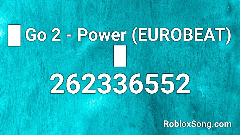 █ Go 2 - Power (EUROBEAT) █ Roblox ID