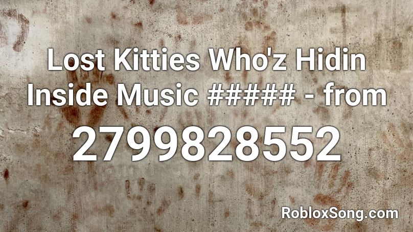 Lost Kitties Who'z Hidin Inside Music ##### - from Roblox ID