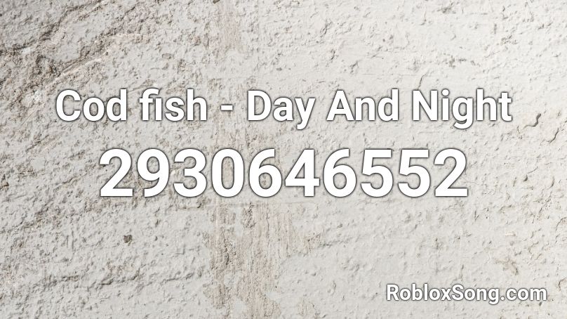 Cod fish - Day And Night Roblox ID