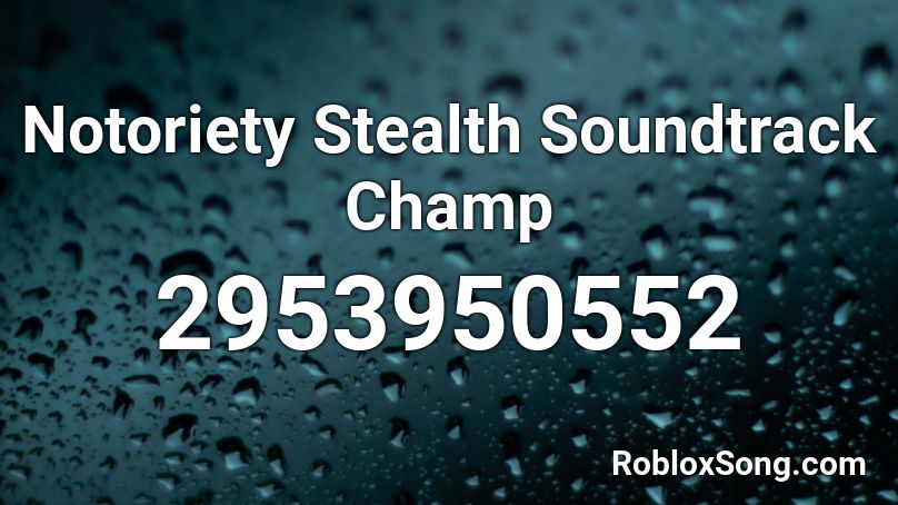 Notoriety Stealth Soundtrack Champ Roblox Id Roblox Music Codes - roblox notoriety music