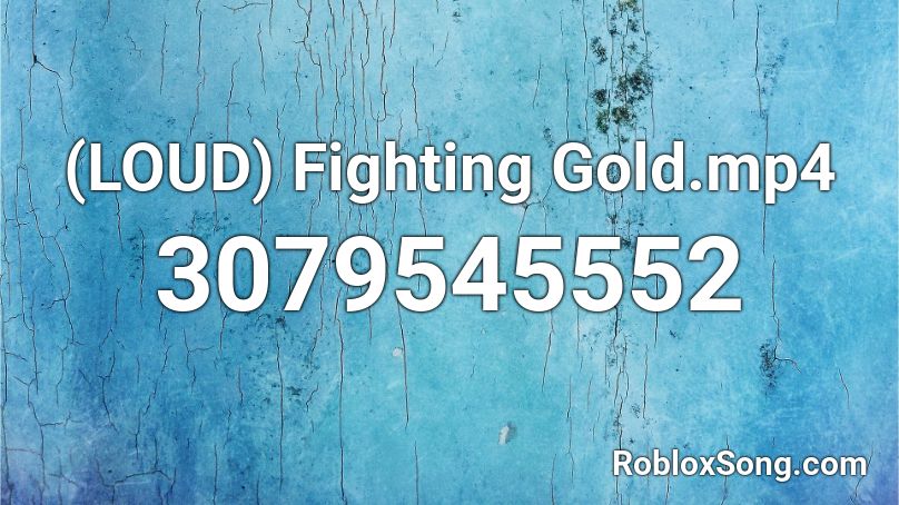 (LOUD) Fighting Gold.mp4 Roblox ID