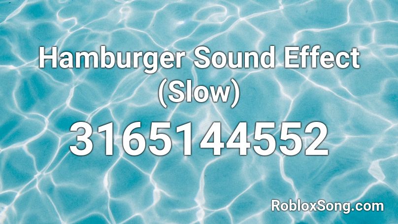 Hamburger Sound Effect Slow Roblox Id Roblox Music Codes - roblox hamburger sound effect