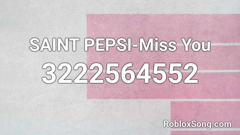 SAINT PEPSI-Miss You Roblox ID