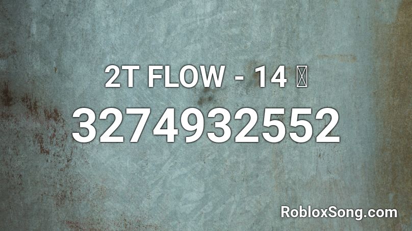 2T FLOW - 14 🥀 Roblox ID