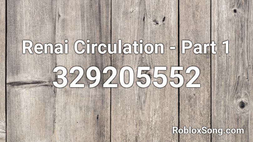 Renai Circulation - Part 1 Roblox ID
