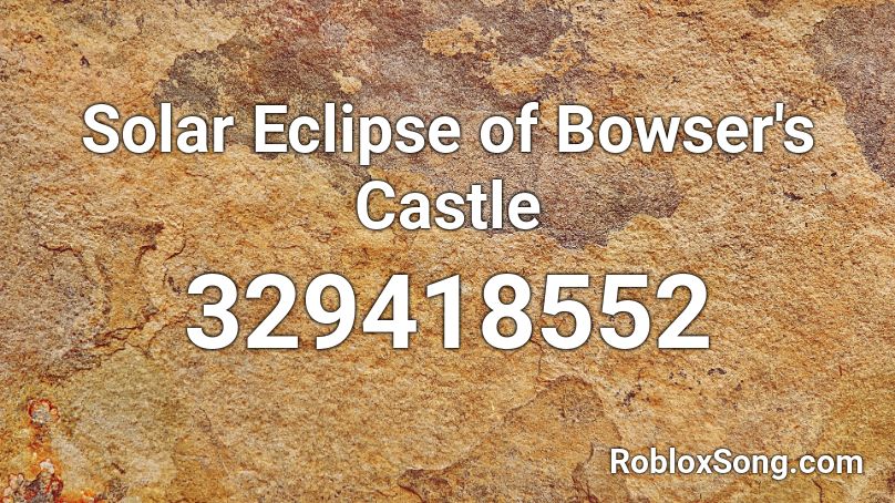Solar Eclipse Of Bowser S Castle Roblox Id Roblox Music Codes - dark bowser roblox