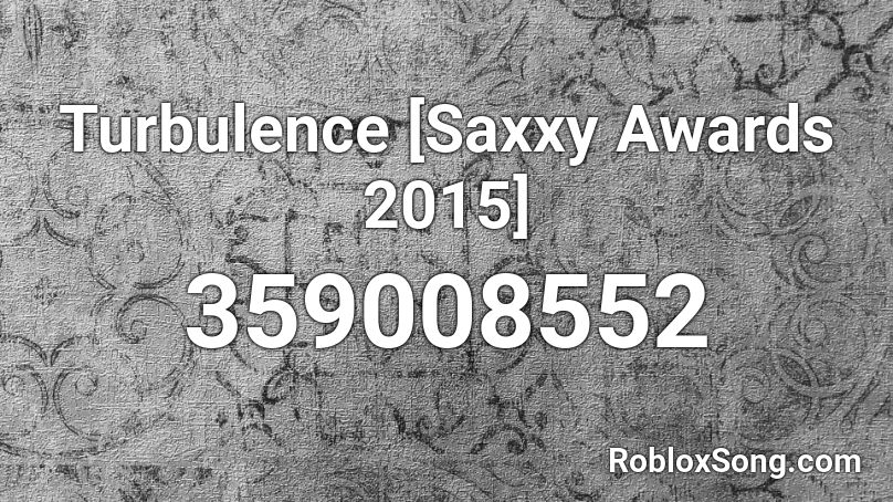 Turbulence [Saxxy Awards 2015]  Roblox ID