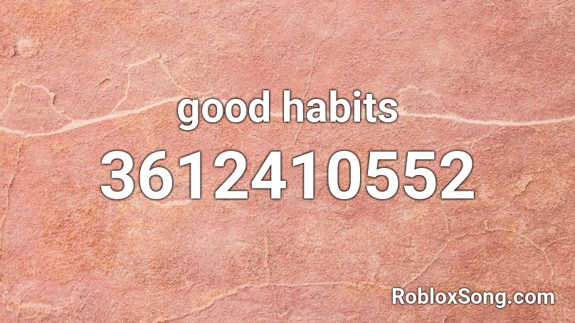 good habits Roblox ID