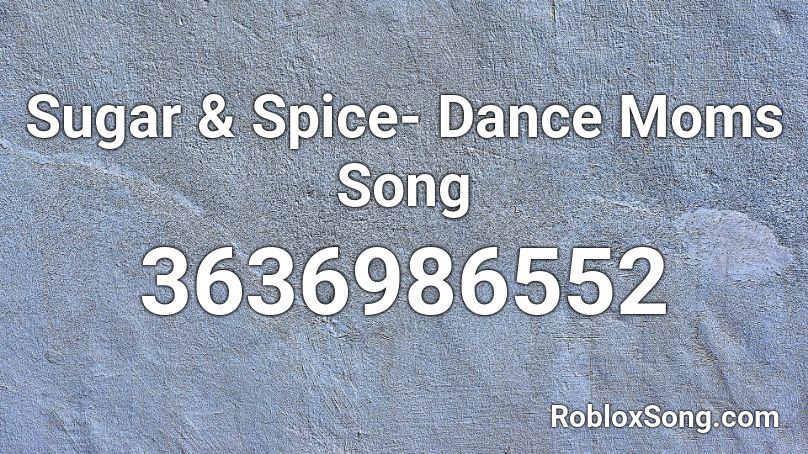 Sugar Spice Dance Moms Song Roblox Id Roblox Music Codes - beanos roblox song id