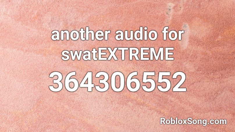 another audio for swatEXTREME Roblox ID