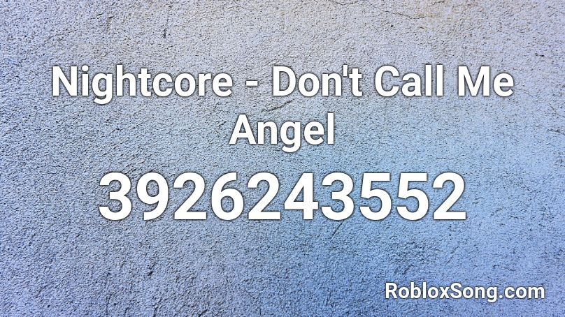 Nightcore - Don't Call Me Angel  Roblox ID