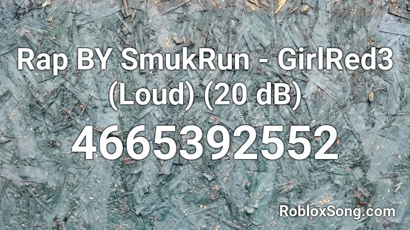 Rap BY SmukRun - GirlRed3 (Loud) (20 dB) Roblox ID