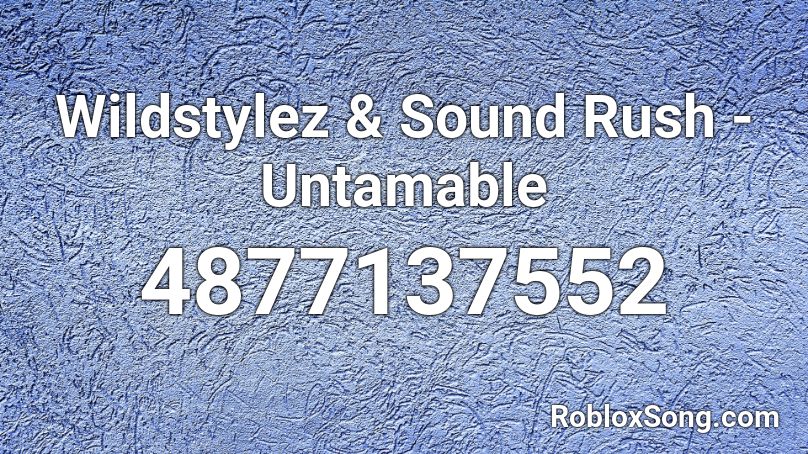 Wildstylez & Sound Rush - Untamable Roblox ID