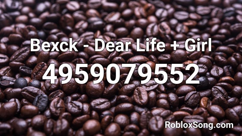Bexck - Dear Life + Girl Roblox ID