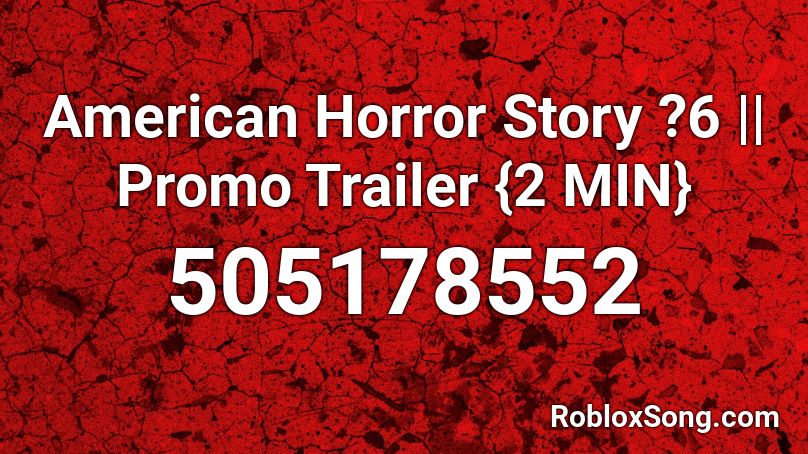 American Horror Story ?6 || Promo Trailer {2 MIN} Roblox ID