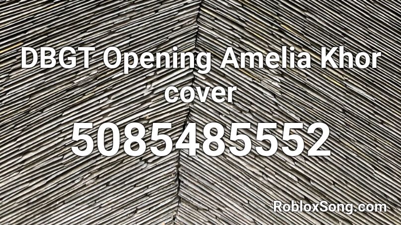 DBGT Opening Amelia Khor cover Roblox ID
