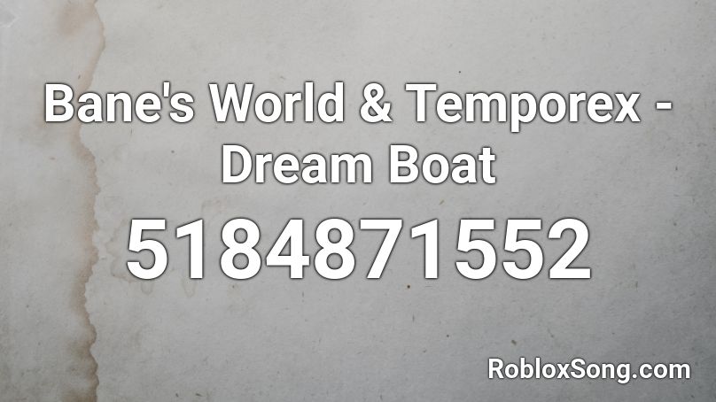 Bane's World & Temporex - Dream Boat Roblox ID