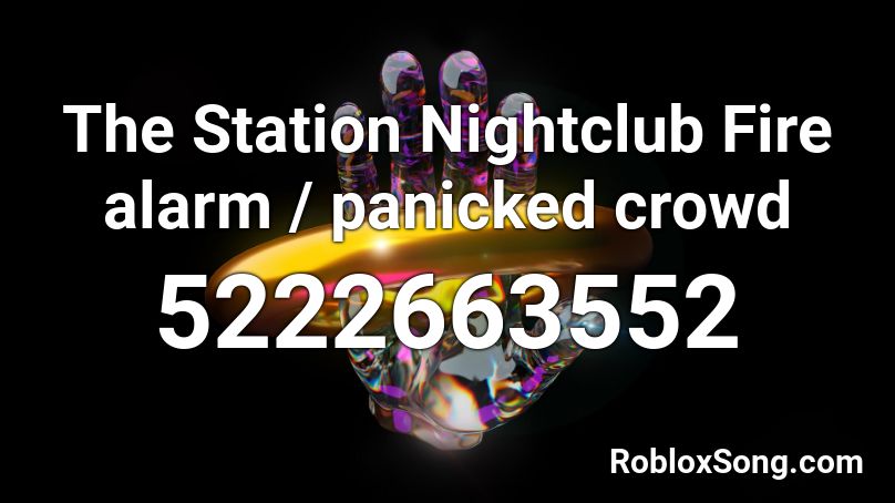 The Station Nightclub Fire alarm / panicked crowd  Roblox ID