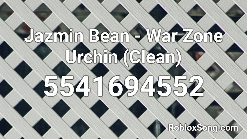 Jazmin Bean War Zone Urchin Clean Roblox Id Roblox Music Codes - roblox war zone