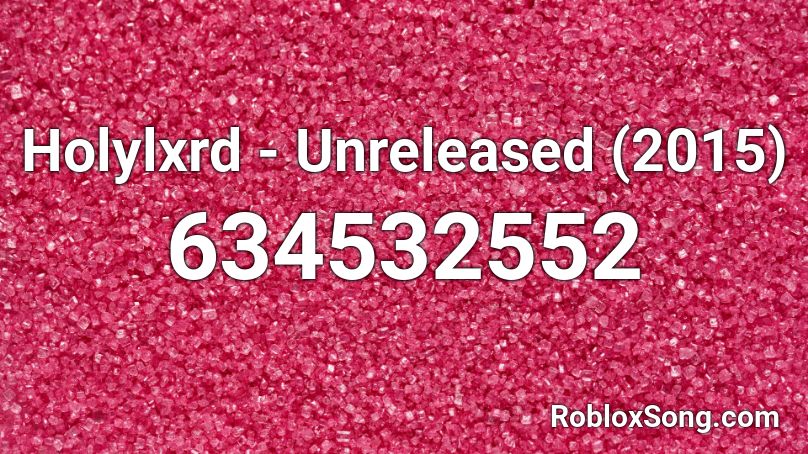 Holylxrd - Unreleased (2015) Roblox ID