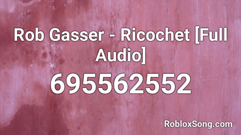 Rob Gasser - Ricochet [Full Audio] Roblox ID