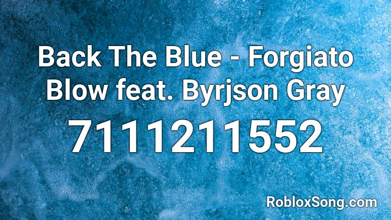Back The Blue - Forgiato Blow feat. Byrjson Gray Roblox ID