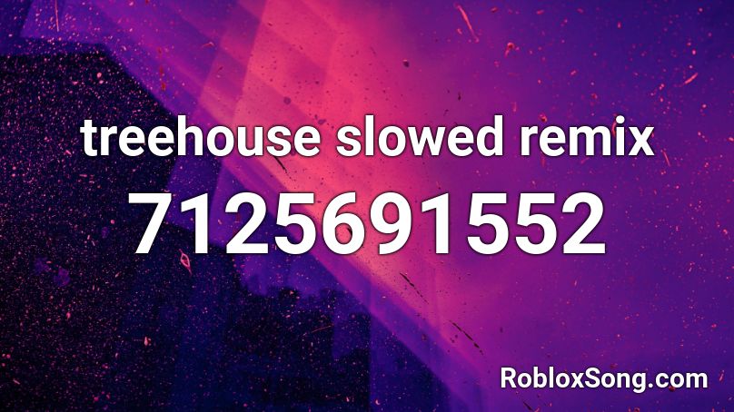 treehouse slowed remix Roblox ID
