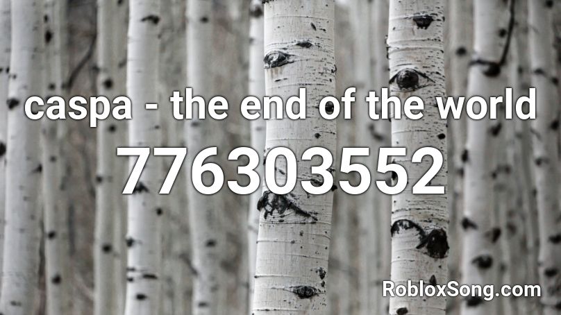͏c͏a͏s͏p͏a - the end of the world Roblox ID